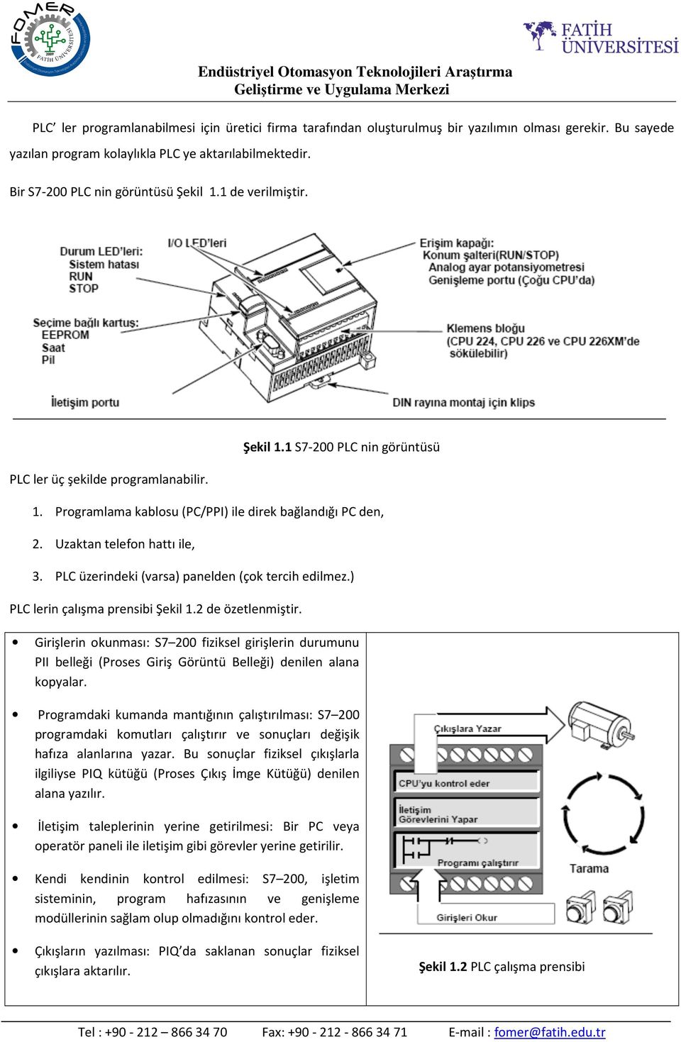 Uzaktan telefon hattı ile, 3. PLC üzerindeki (varsa) panelden (çok tercih edilmez.) PLC lerin çalışma prensibi Şekil 1.2 de özetlenmiştir.