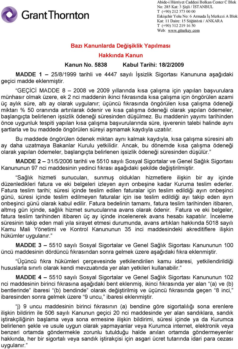 uygulanır; üçüncü fıkrasında öngörülen kısa çalışma ödeneği miktarı % 50 oranında artırılarak ödenir ve kısa çalışma ödeneği olarak yapılan ödemeler, başlangıçta belirlenen işsizlik ödeneği