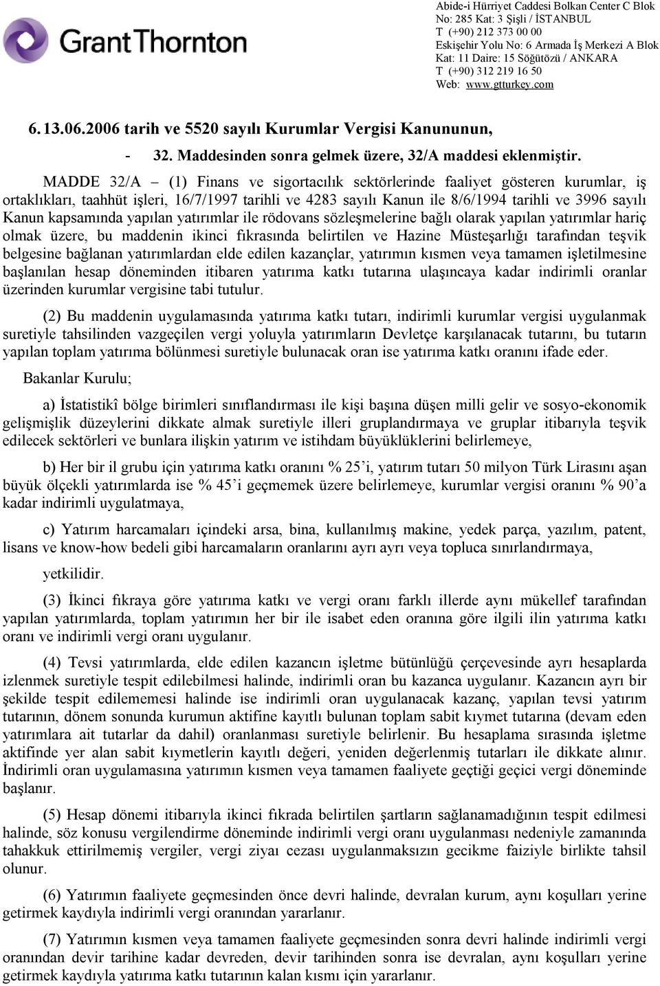 kapsamında yapılan yatırımlar ile rödovans sözleşmelerine bağlı olarak yapılan yatırımlar hariç olmak üzere, bu maddenin ikinci fıkrasında belirtilen ve Hazine Müsteşarlığı tarafından teşvik