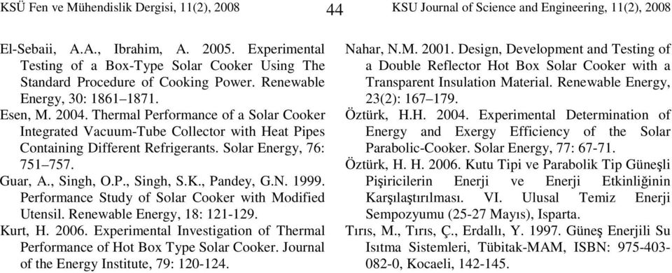 Thermal Performance of a Solar Cooker Integrated Vacuum-Tube Collector with Heat Pipes Containing Different Refrigerants. Solar Energy, 76: 751 757. Guar, A., Singh, O.P., Singh, S.K., Pandey, G.N.