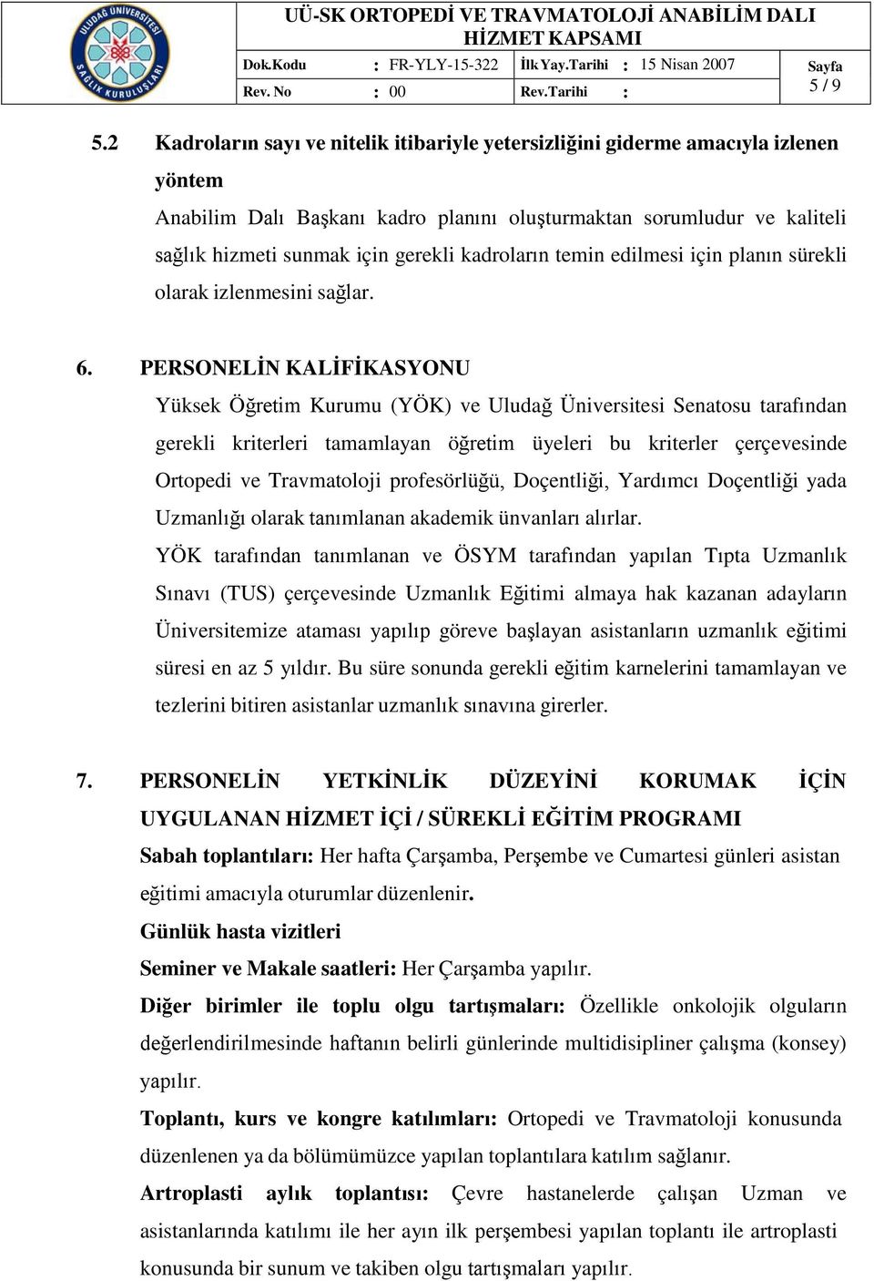 kadroların temin edilmesi için planın sürekli olarak izlenmesini sağlar. 6.