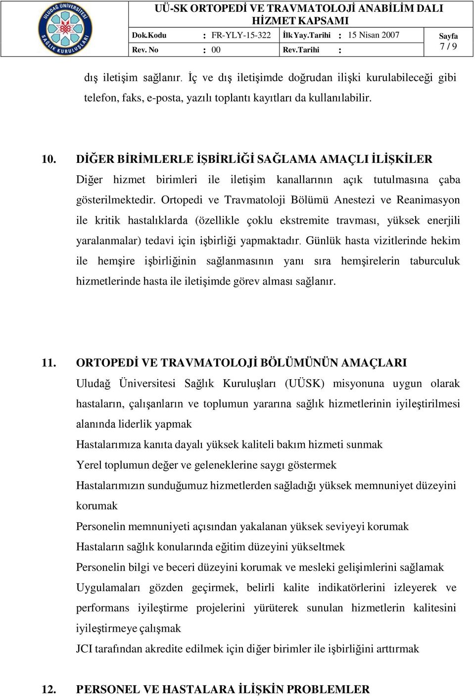 Ortopedi ve Travmatoloji Bölümü Anestezi ve Reanimasyon ile kritik hastalıklarda (özellikle çoklu ekstremite travması, yüksek enerjili yaralanmalar) tedavi için işbirliği yapmaktadır.