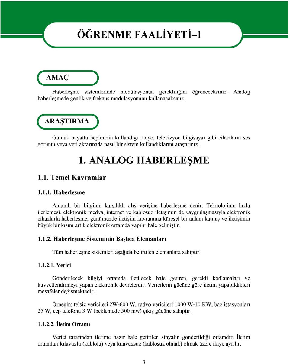 ANALOG HABERLEŞME Anlamlı bir bilginin karşılıklı alış verişine haberleşme denir.