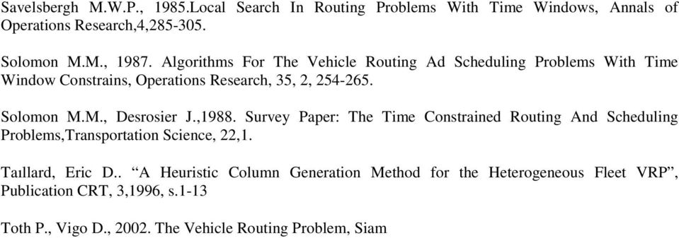 M., Desrosier J.,1988. Survey Paper: The Time Constrained Routing And Scheduling Problems,Transportation Science, 22,1. Taıllard, Eric D.