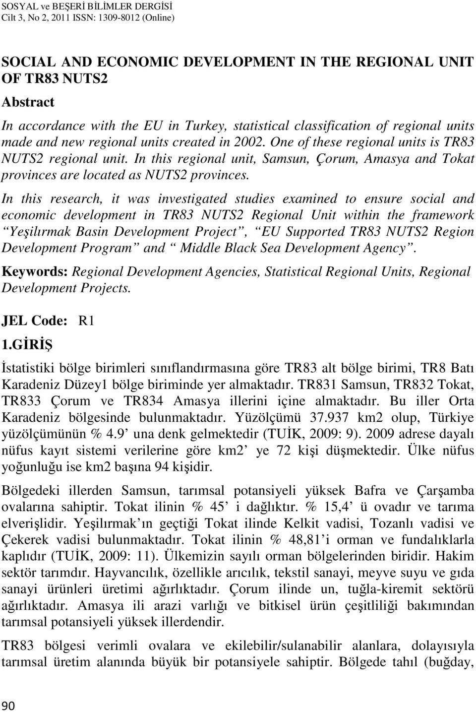 In this research, it was investigated studies examined to ensure social and economic development in TR83 NUTS2 Regional Unit within the framework Yeşilırmak Basin Development Project, EU Supported
