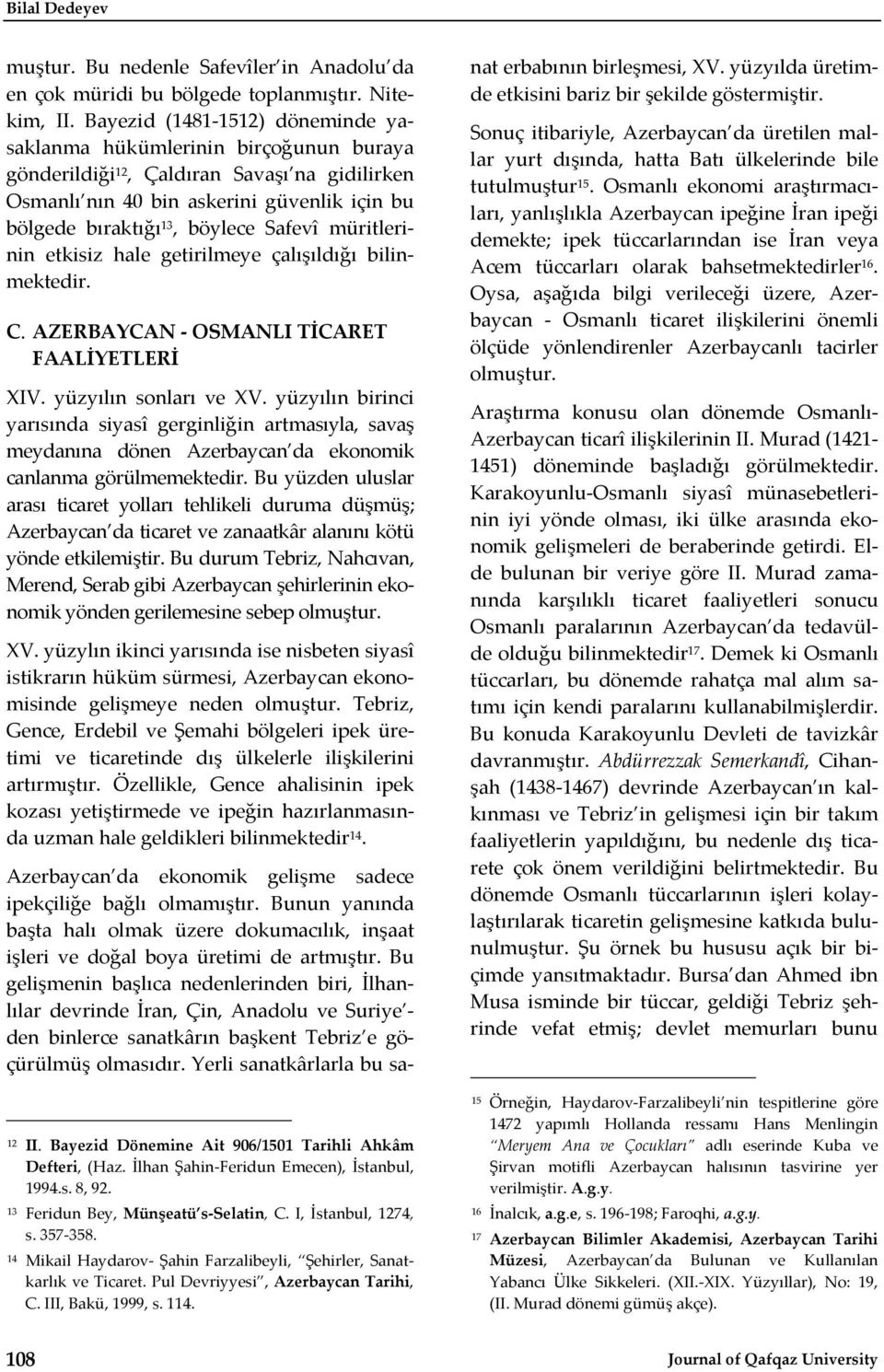Safevî müritlerinin etkisiz hale getirilmeye çalışıldığı bilinmektedir. C. AZERBAYCAN OSMANLI TİCARET FAALİYETLERİ XIV. yüzyılın sonları ve XV.
