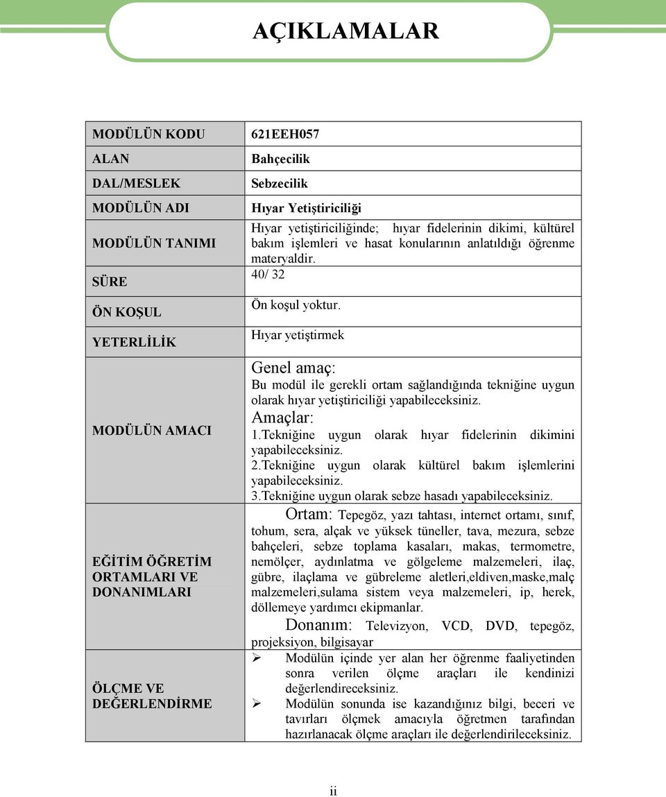 Hıyar yetiştirmek Genel amaç: Bu modül ile gerekli ortam sağlandığında tekniğine uygun olarak hıyar yetiştiriciliği yapabileceksiniz. Amaçlar: 1.