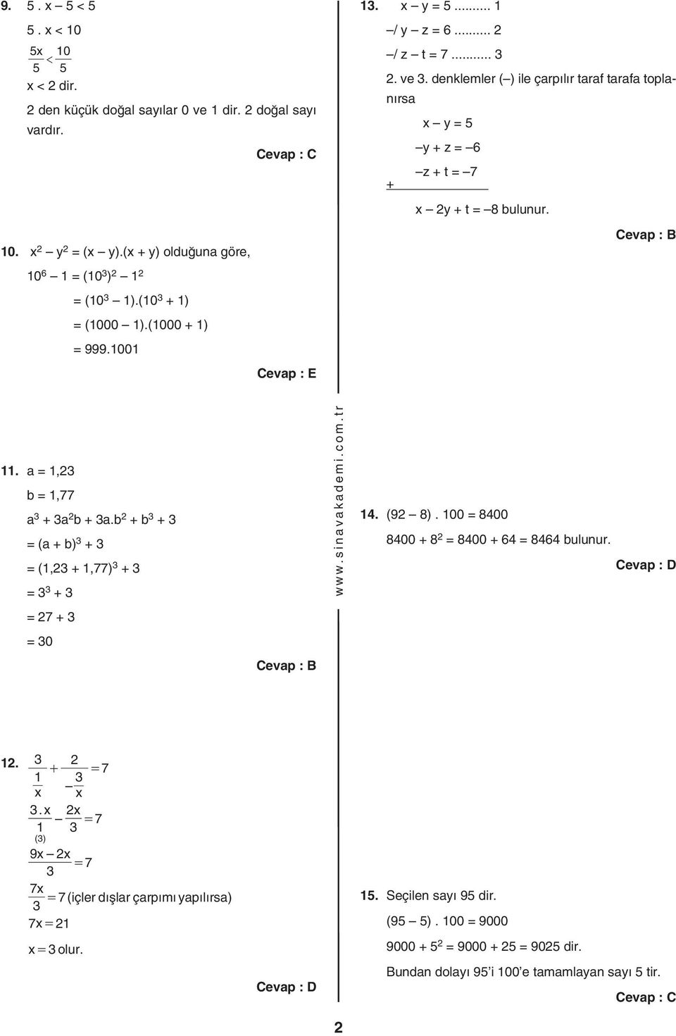 denklemler ( ) ile çarpılır taraf tarafa toplanırsa x y = 5 y + z = 6 z + t = 7 + x y + t = 8 bulunur. 11. a = 1, b = 1,77 a + a b + a.