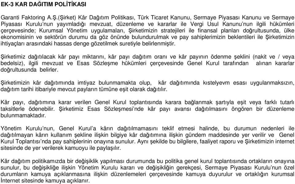 çerçevesinde; Kurumsal Yönetim uygulamaları, Şirketimizin stratejileri ile finansal planları doğrultusunda, ülke ekonomisinin ve sektörün durumu da göz önünde bulundurulmak ve pay sahiplerimizin