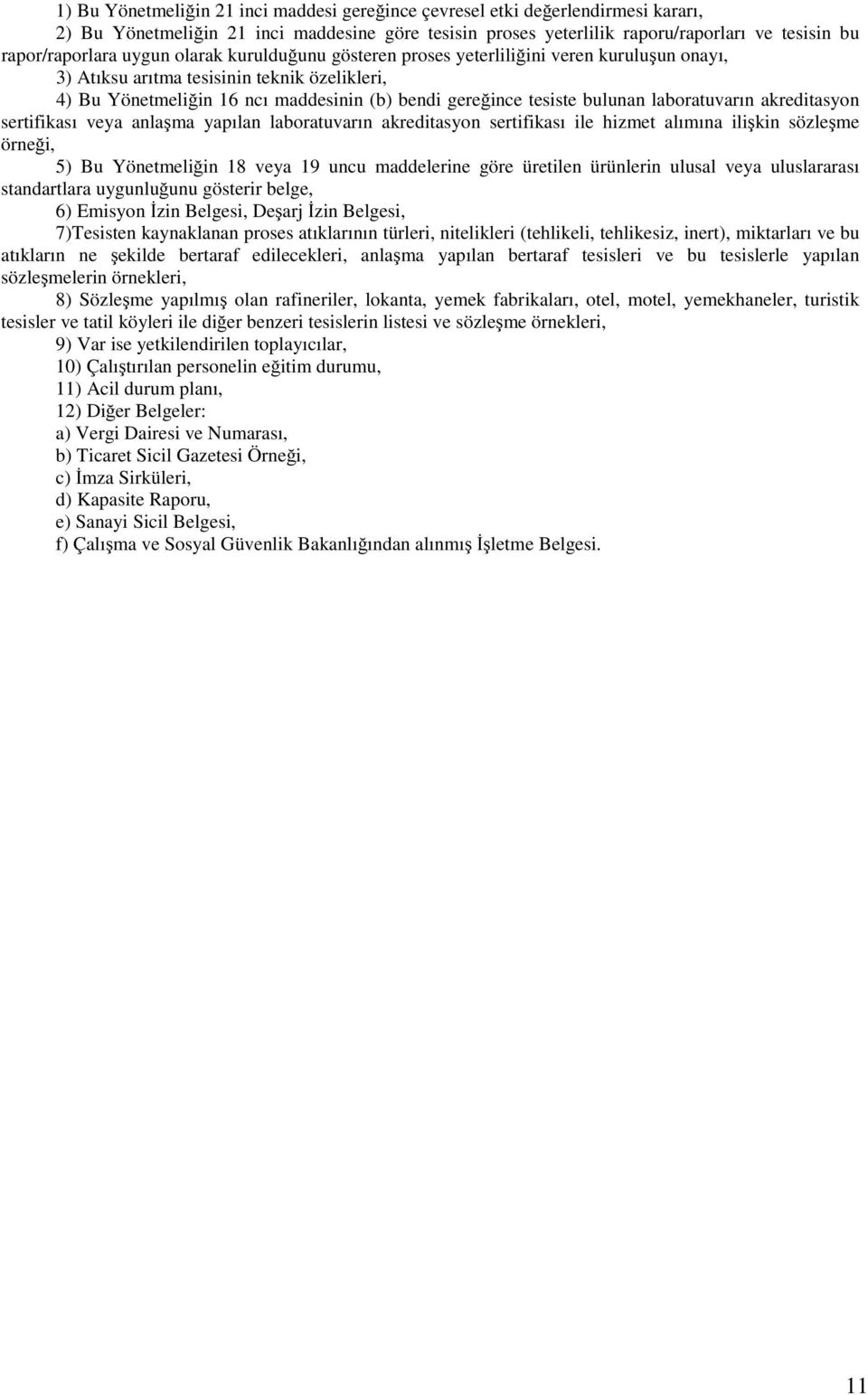 laboratuvarın akreditasyon sertifikası veya anlaşma yapılan laboratuvarın akreditasyon sertifikası ile hizmet alımına ilişkin sözleşme örneği, 5) Bu Yönetmeliğin 18 veya 19 uncu maddelerine göre