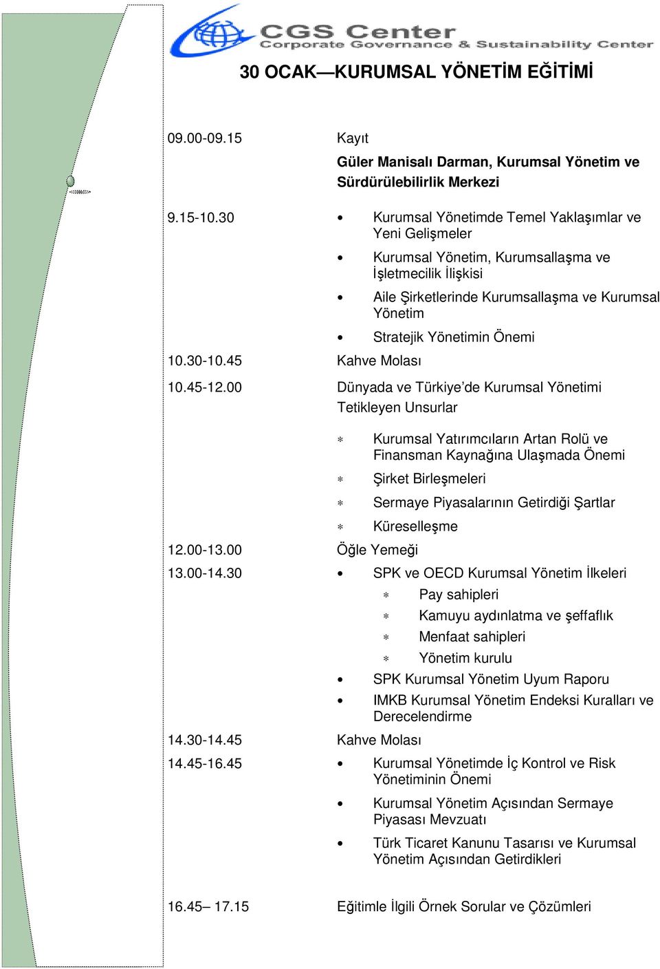 00 Dünyada ve Türkiye de Kurumsal Yönetimi Tetikleyen Unsurlar Kurumsal Yatırımcıların Artan Rolü ve Finansman Kaynağına Ulaşmada Önemi Şirket Birleşmeleri Sermaye Piyasalarının Getirdiği Şartlar