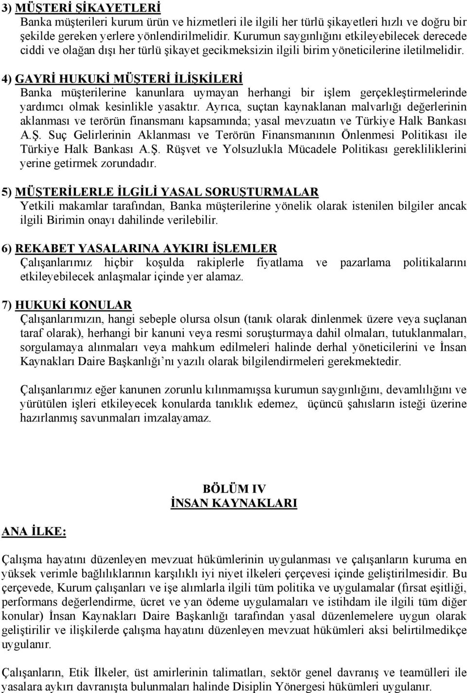 4) GAYRİ HUKUKİ MÜŞTERİ İLİŞKİLERİ Banka müşterilerine kanunlara uymayan herhangi bir işlem gerçekleştirmelerinde yardımcı olmak kesinlikle yasaktır.