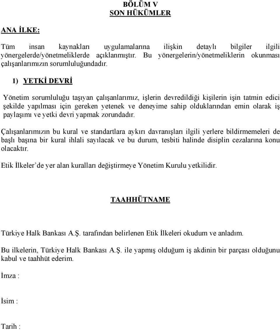 1) YETKİ DEVRİ Yönetim sorumluluğu taşıyan çalışanlarımız, işlerin devredildiği kişilerin işin tatmin edici şekilde yapılması için gereken yetenek ve deneyime sahip olduklarından emin olarak iş