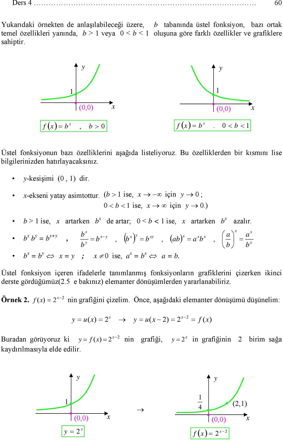 ( > ise, için 0 ; 0 < < ise, için 0.) > ise, artarken de artar; 0 < < ise, artarken azalır. a a ( ) ( ) = = +, =, =, a = a, = = ; 0 ise, a = a =.