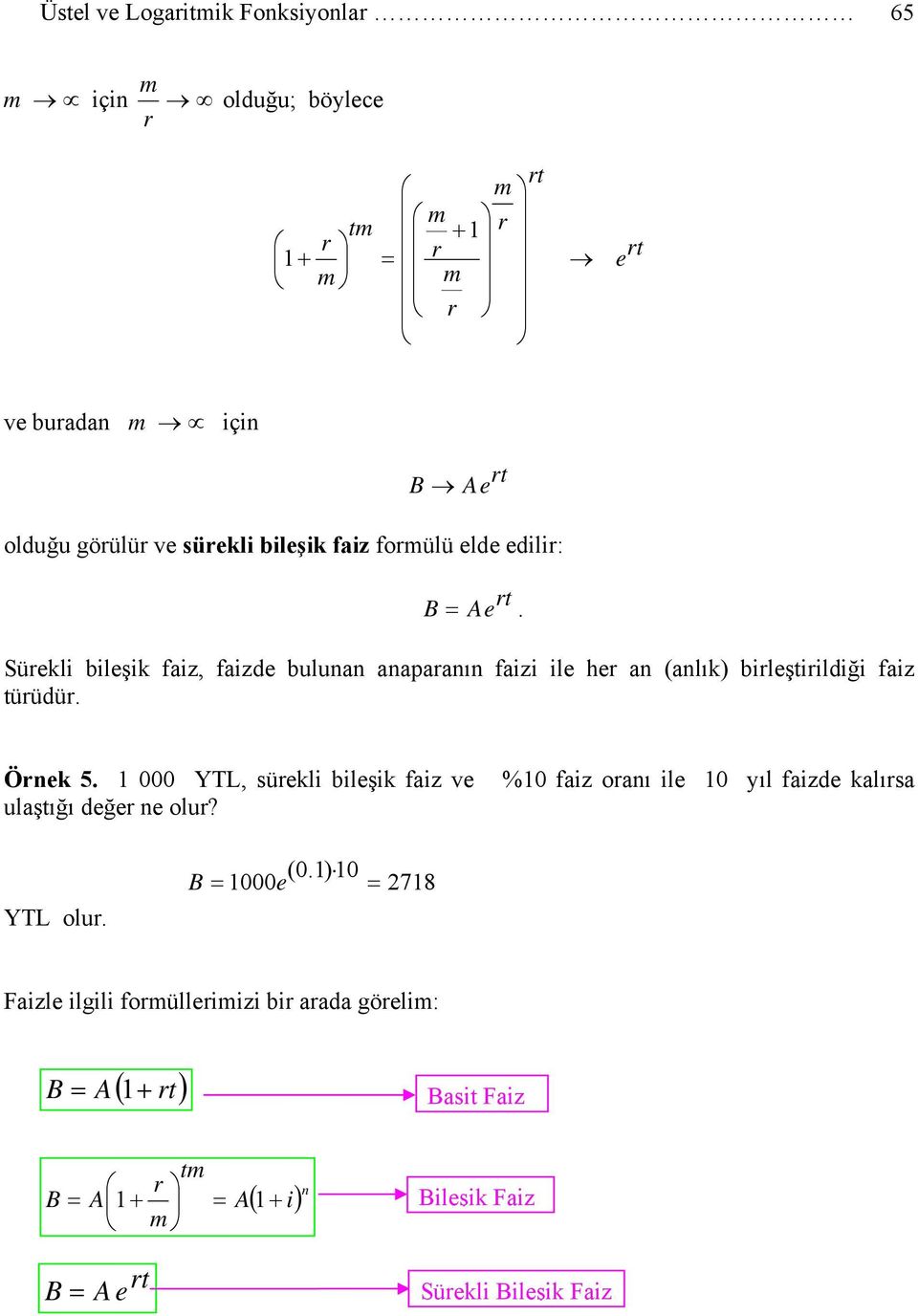 Sürekli ileşik faiz, faizde ulunan anaparanın faizi ile her an (anlık) irleştirildiği faiz türüdür. Örnek 5.