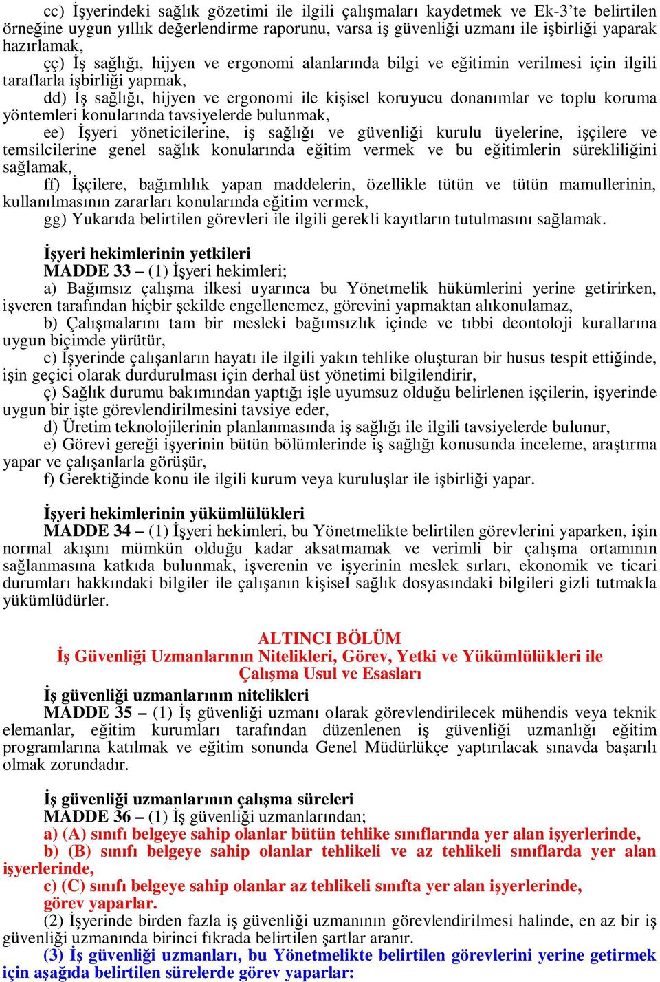 tavsiyelerde bulunmak, ee) yeri yöneticilerine, i sa ve güvenli i kurulu üyelerine, i çilere ve temsilcilerine genel sa k konular nda e itim vermek ve bu e itimlerin süreklili ini sa lamak, ff)