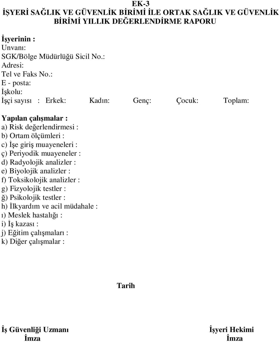 : E - posta: kolu: çi say : Erkek: Kad n: Genç: Çocuk: Toplam: Yap lan çal malar : a) Risk de erlendirmesi : b) Ortam ölçümleri : c) e giri muayeneleri