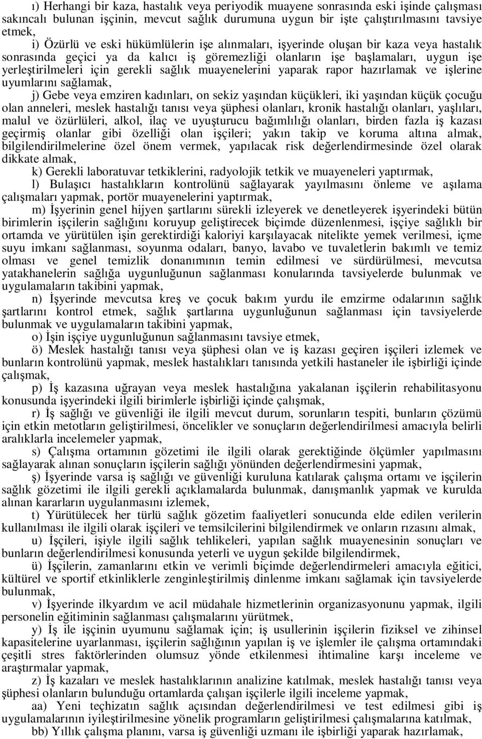 yaparak rapor haz rlamak ve i lerine uyumlar sa lamak, j) Gebe veya emziren kad nlar, on sekiz ya ndan küçükleri, iki ya ndan küçük çocu u olan anneleri, meslek hastal tan veya üphesi olanlar, kronik