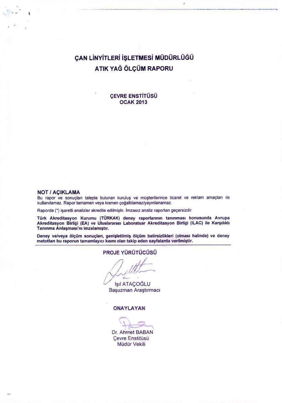 Türk Akreditasyon Kurumu (TÜRKAK) deney raporlarının tanınması konusunda Avrupa Akreditasyon Birli~i (EA) ve Uluslararası Laboratuar Akreditasyon Birli~i (ILAC) ile Karşılıklı Tanınma Anlaşmasılm