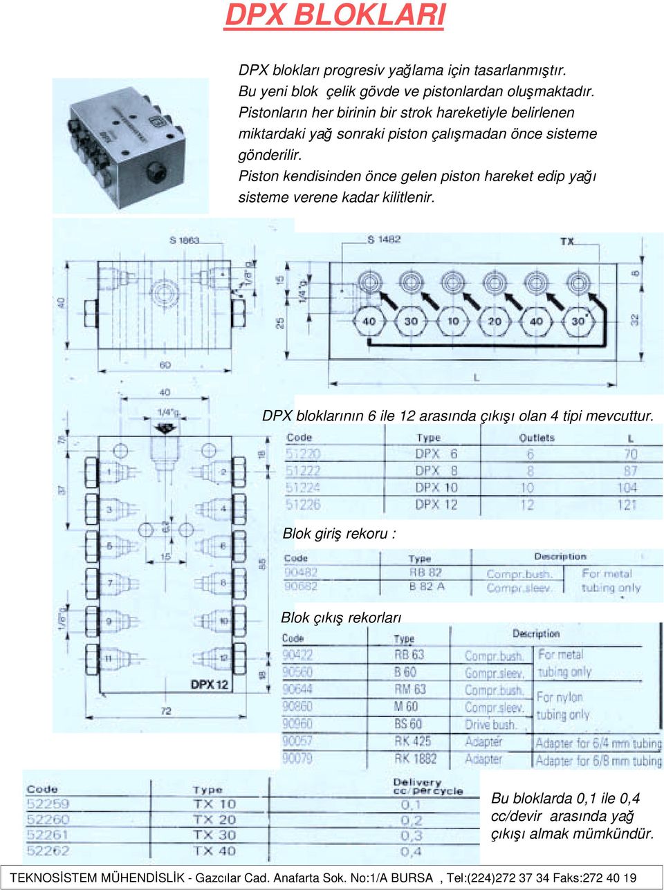 Piston kendisinden önce gelen piston hareket edip yağı sisteme verene kadar kilitlenir.