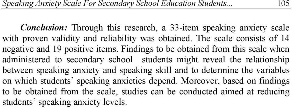Findings to be obtained from this scale when administered to secondary school students might reveal the relationship between speaking anxiety and