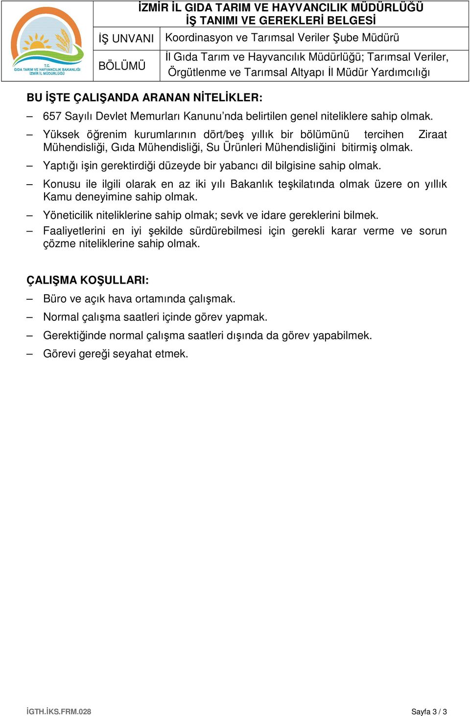 Yüksek öğrenim kurumlarının dört/beş yıllık bir bölümünü tercihen Ziraat Mühendisliği, Gıda Mühendisliği, Su Ürünleri Mühendisliğini bitirmiş olmak.