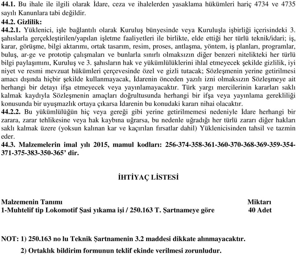 planları, programlar, buluş, ar-ge ve prototip çalışmaları ve bunlarla sınırlı olmaksızın diğer benzeri nitelikteki her türlü bilgi paylaşımını, Kuruluş ve 3.