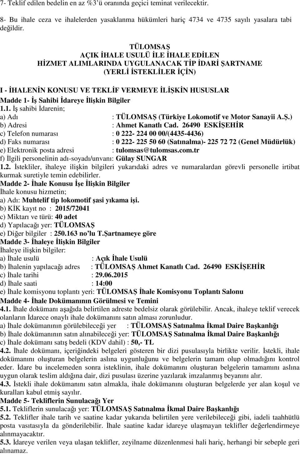 İlişkin Bilgiler 1.1. İş sahibi İdarenin; a) Adı : TÜLOMSAŞ (Türkiye Lokomotif ve Motor Sanayii A.Ş.) b) Adresi : Ahmet Kanatlı Cad.
