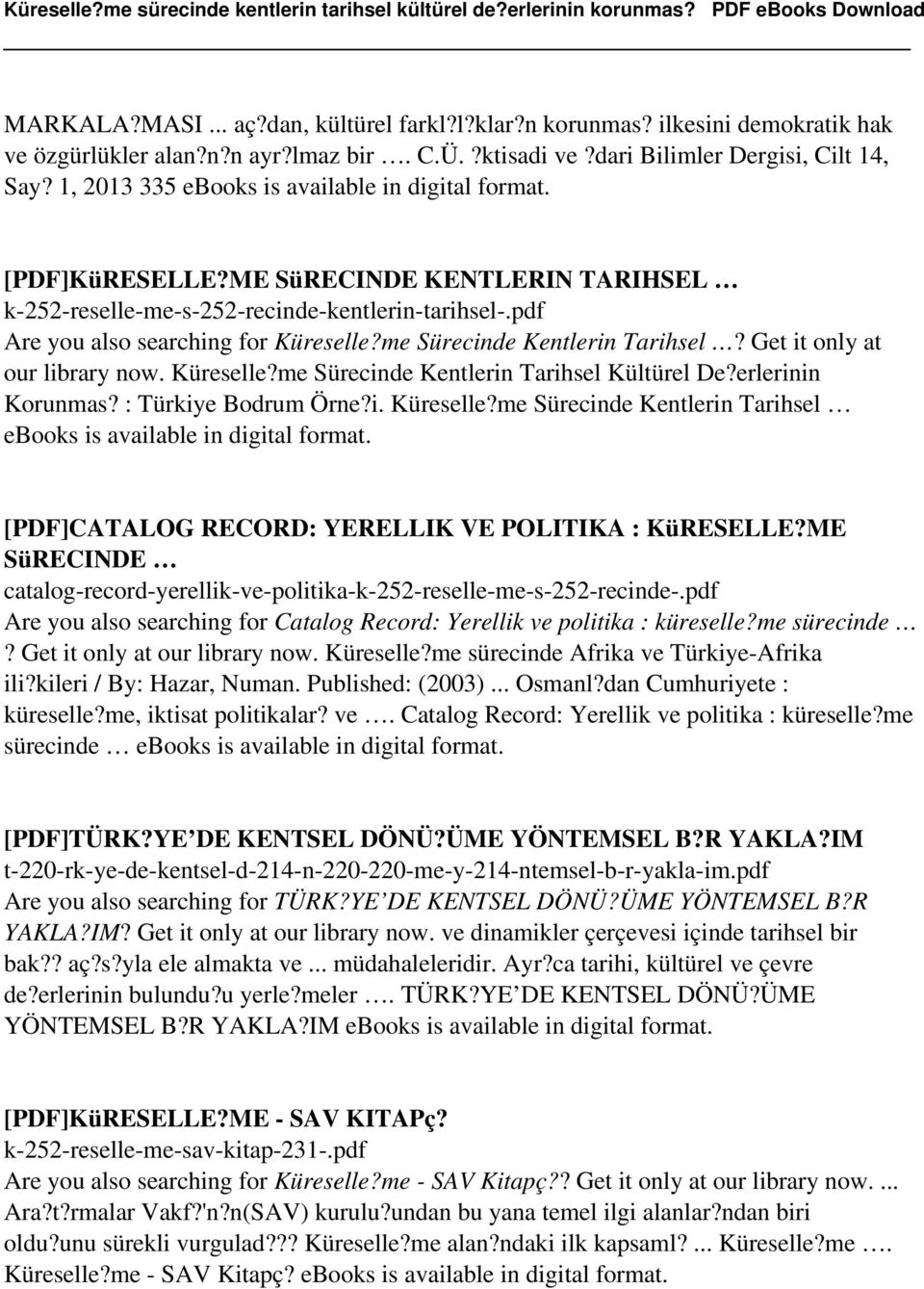 me Sürecinde Kentlerin Tarihsel? Get it only at our library now. Küreselle?me Sürecinde Kentlerin Tarihsel Kültürel De?erlerinin Korunmas? : Türkiye Bodrum Örne?i. Küreselle?me Sürecinde Kentlerin Tarihsel ebooks is available in digital format.