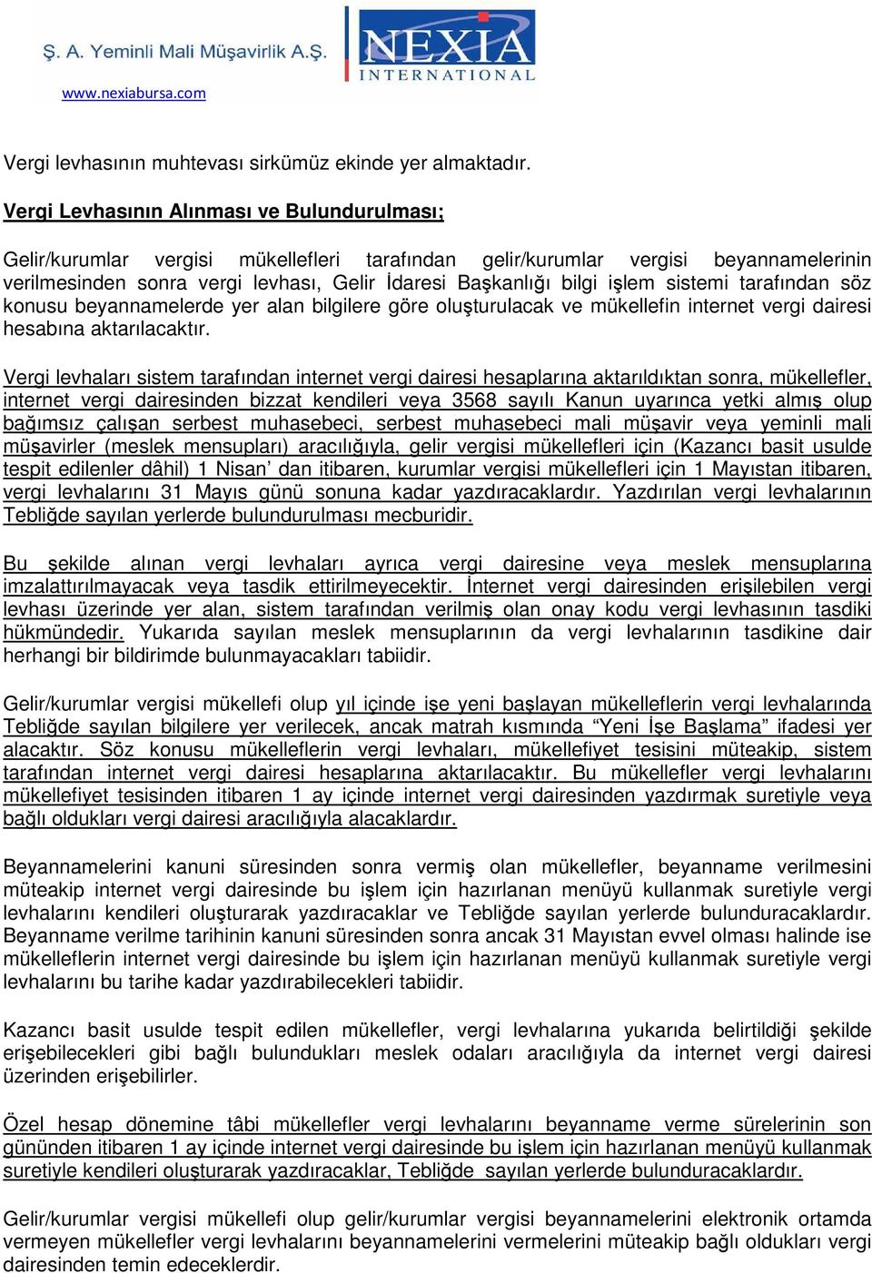 işlem sistemi tarafından söz konusu beyannamelerde yer alan bilgilere göre oluşturulacak ve mükellefin internet vergi dairesi hesabına aktarılacaktır.