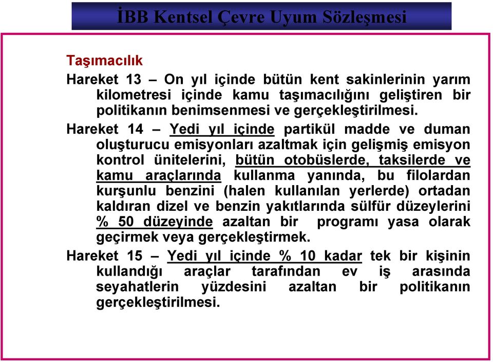 Hareket 14 Yedi yıl içinde partikül madde ve duman oluşturucu emisyonları azaltmak için gelişmiş emisyon kontrol ünitelerini, bütün otobüslerde, taksilerde ve kamu araçlarında kullanma