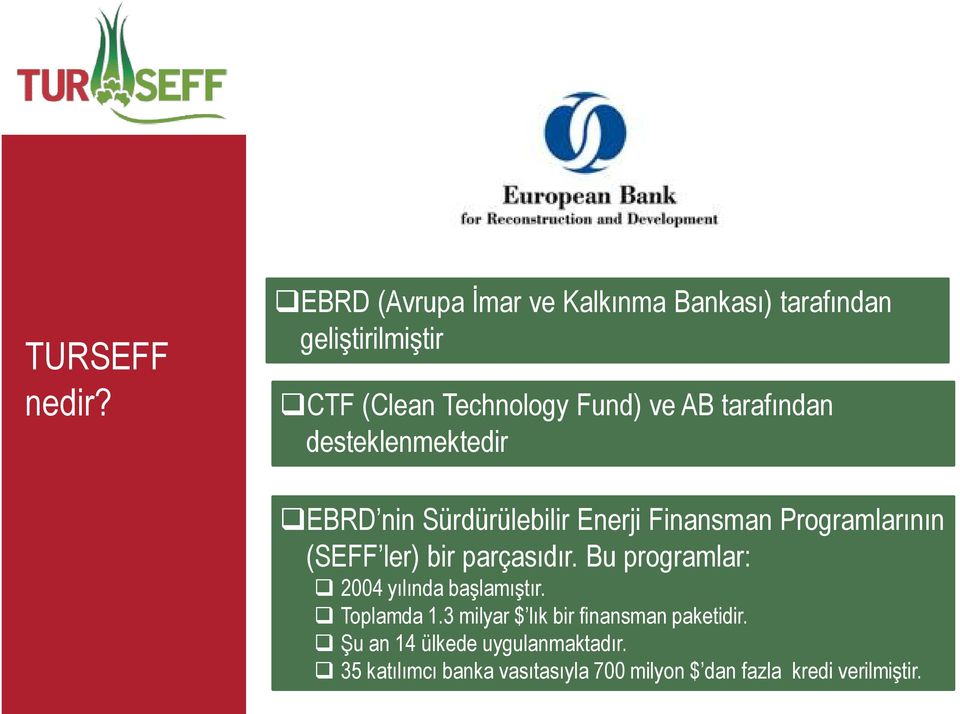 ndan desteklenmektedir EBRD nin Sürdürülebilir Enerji Finansman Programlar n n (SEFF ler) bir parças d r.