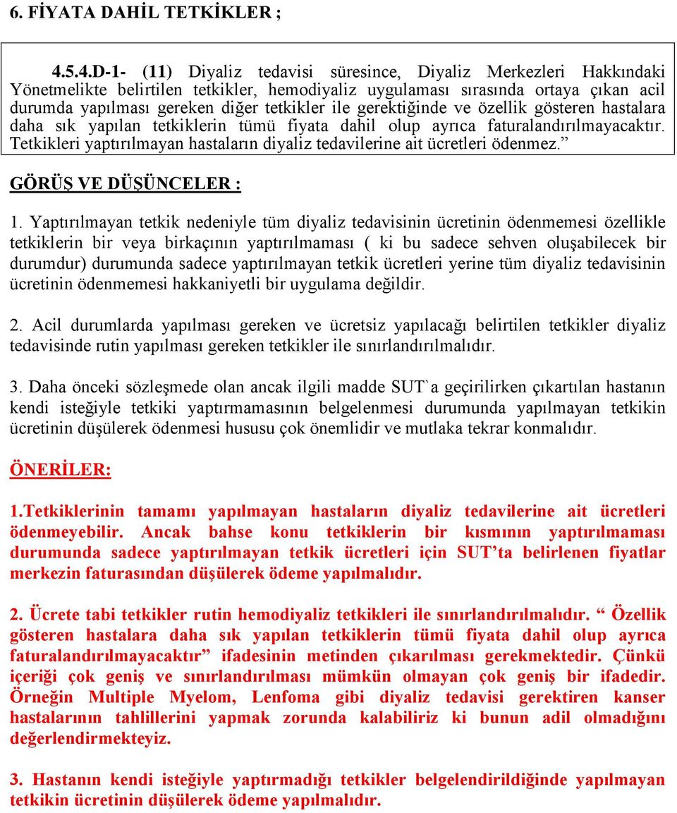 ile gerektiğinde ve özellik gösteren hastalara daha sık yapılan tetkiklerin tümü fiyata dahil olup ayrıca faturalandırılmayacaktır.