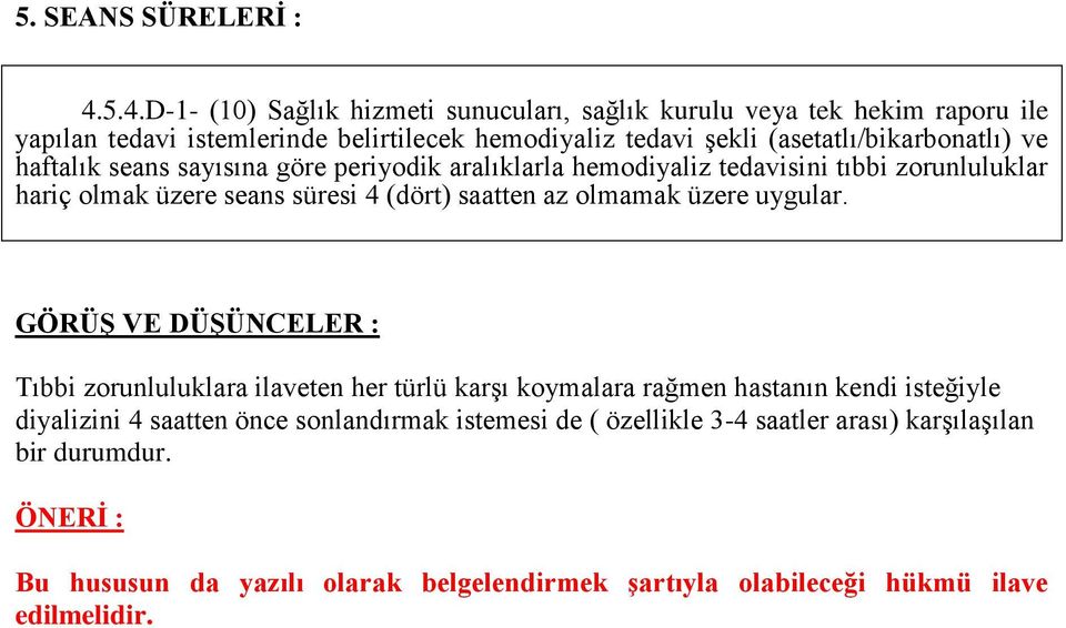 (asetatlı/bikarbonatlı) ve haftalık seans sayısına göre periyodik aralıklarla hemodiyaliz tedavisini tıbbi zorunluluklar hariç olmak üzere seans süresi 4 (dört)