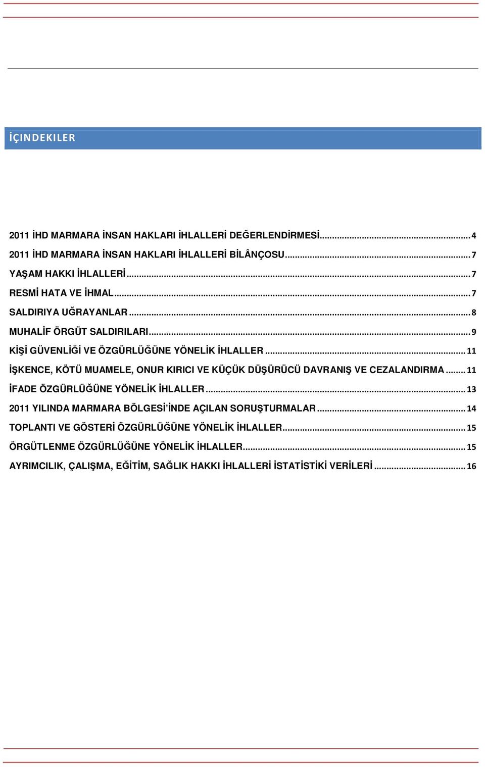 .. 11 ĐŞKENCE, KÖTÜ MUAMELE, ONUR KIRICI VE KÜÇÜK DÜŞÜRÜCÜ DAVRANIŞ VE CEZALANDIRMA... 11 ĐFADE ÖZGÜRLÜĞÜNE YÖNELĐK ĐHLALLER.