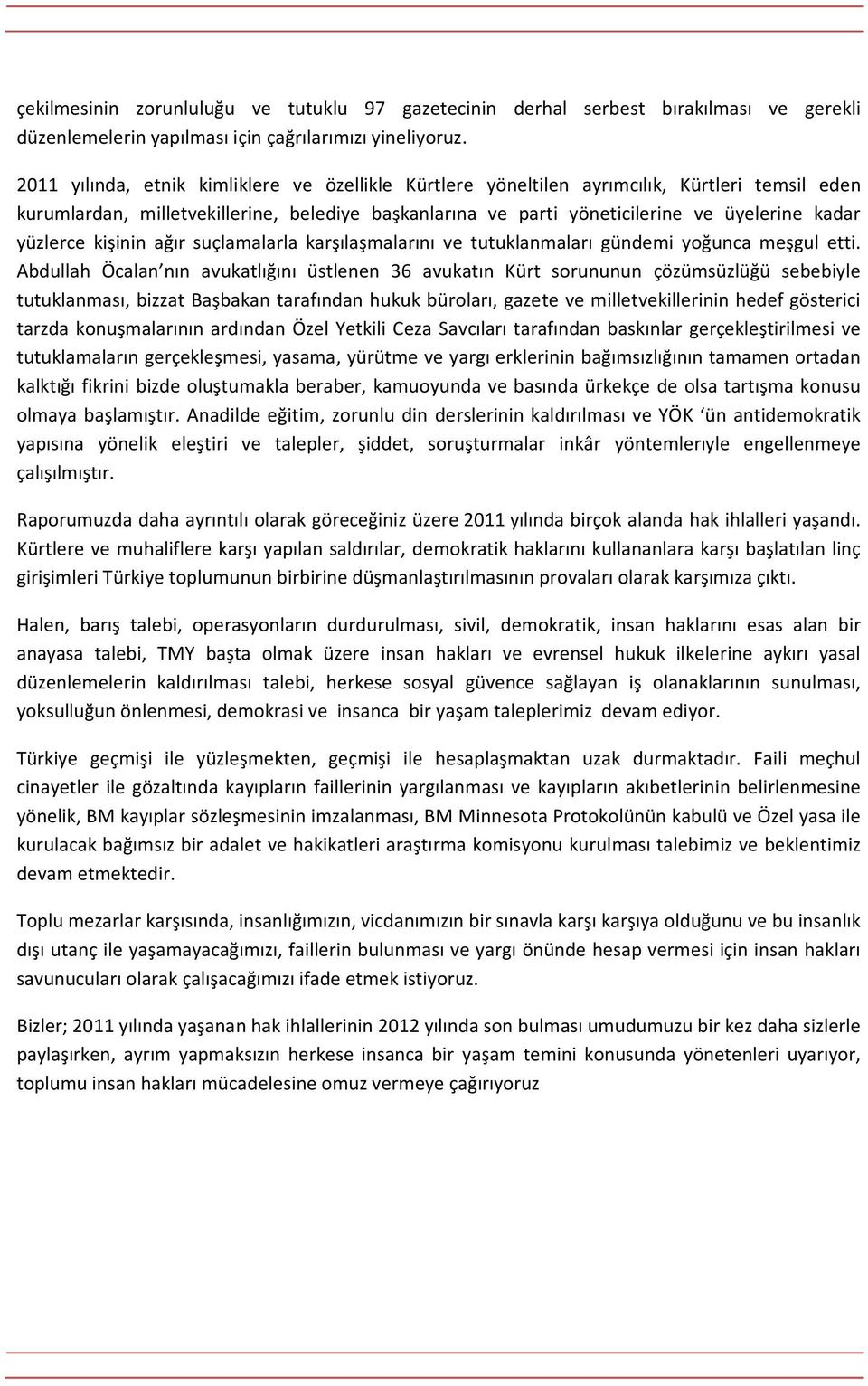 yüzlerce kişinin ağır suçlamalarla karşılaşmalarını ve tutuklanmaları gündemi yoğunca meşgul etti.