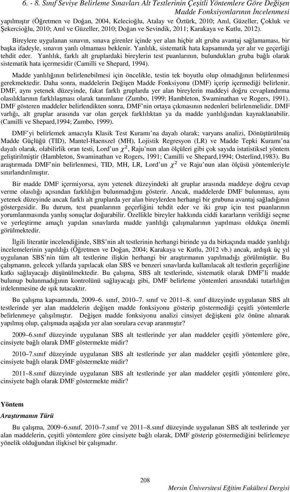 Çokluk ve Şekercioğlu, 2010; Anıl ve Güzeller, 2010; Doğan ve Sevindik, 2011; Karakaya ve Kutlu, 2012).