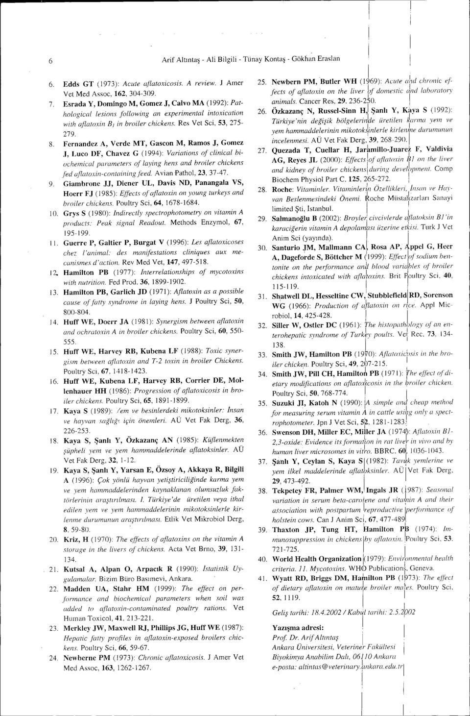 T, Gomez J, Luco DF, Chavez G (ı 994): \laralons of clncal hochemcal parmneters oj'layng hem and broler ehckens fed ajlaloxn-conıanngfeed. Avan Pathol, 23, 37-47. Gambrone J.