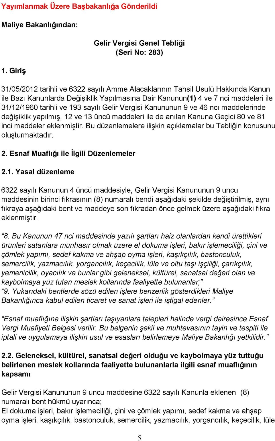 maddeleri ile 31/12/1960 tarihli ve 193 sayılı Gelir Vergisi Kanununun 9 ve 46 ncı maddelerinde değişiklik yapılmış, 12 ve 13 üncü maddeleri ile de anılan Kanuna Geçici 80 ve 81 inci maddeler