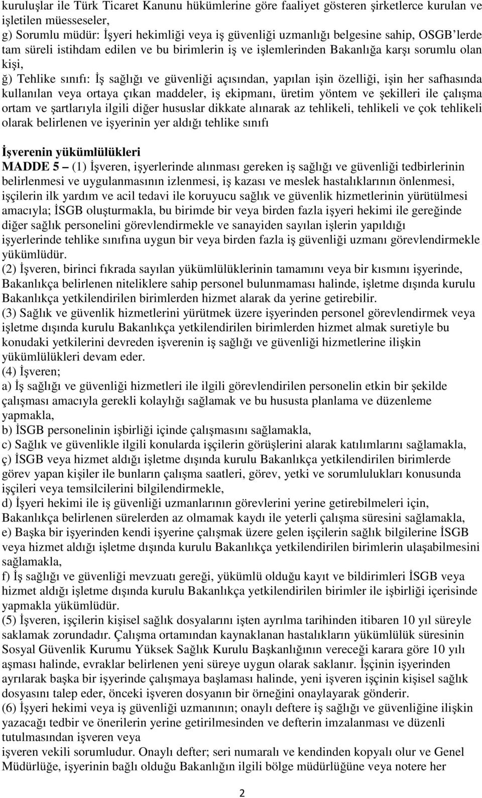 safhasında kullanılan veya ortaya çıkan maddeler, iş ekipmanı, üretim yöntem ve şekilleri ile çalışma ortam ve şartlarıyla ilgili diğer hususlar dikkate alınarak az tehlikeli, tehlikeli ve çok