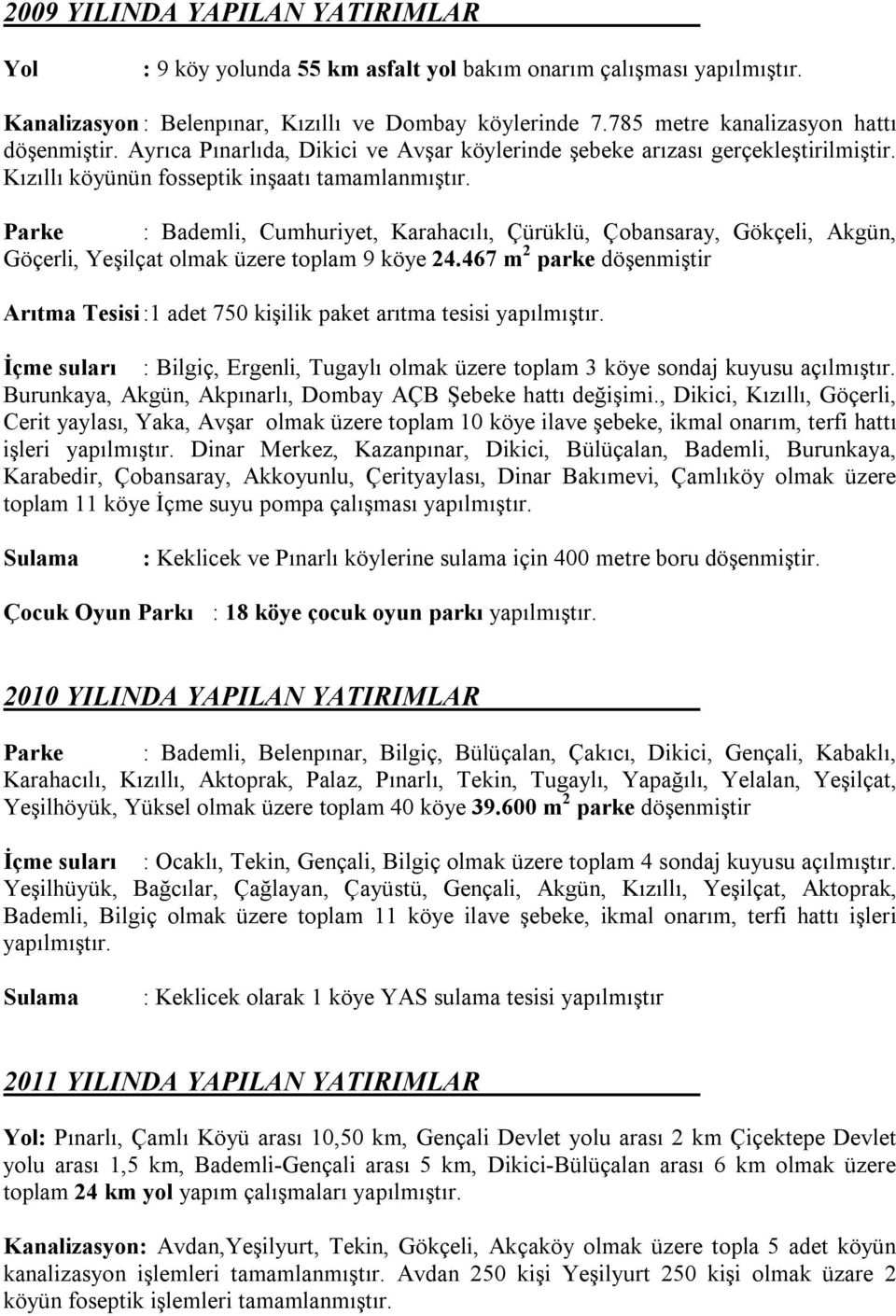 Parke : Bademli, Cumhuriyet, Karahacılı, Çürüklü, Çobansaray, Gökçeli, Akgün, Göçerli, Yeşilçat olmak üzere toplam 9 köye 24.