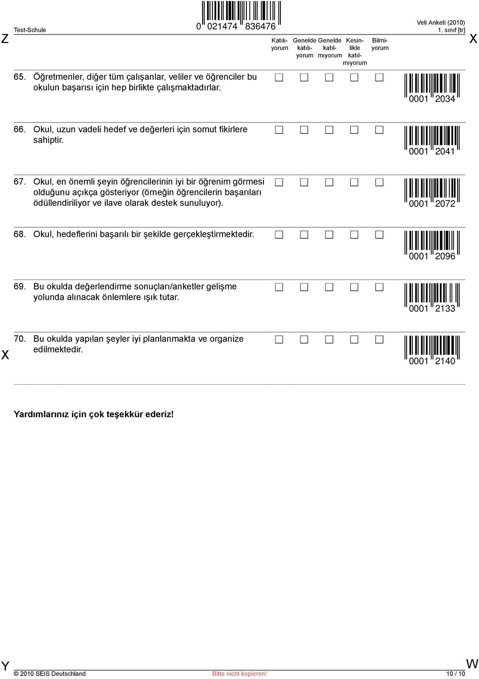 Okul, en önemli şeyin öğrencilerinin iyi bir öğrenim görmesi olduğunu açıkça gösteriyor (örneğin öğrencilerin başarıları ödüllendiriliyor ve ilave olarak destek sunuluyor). 0001 2072 68.