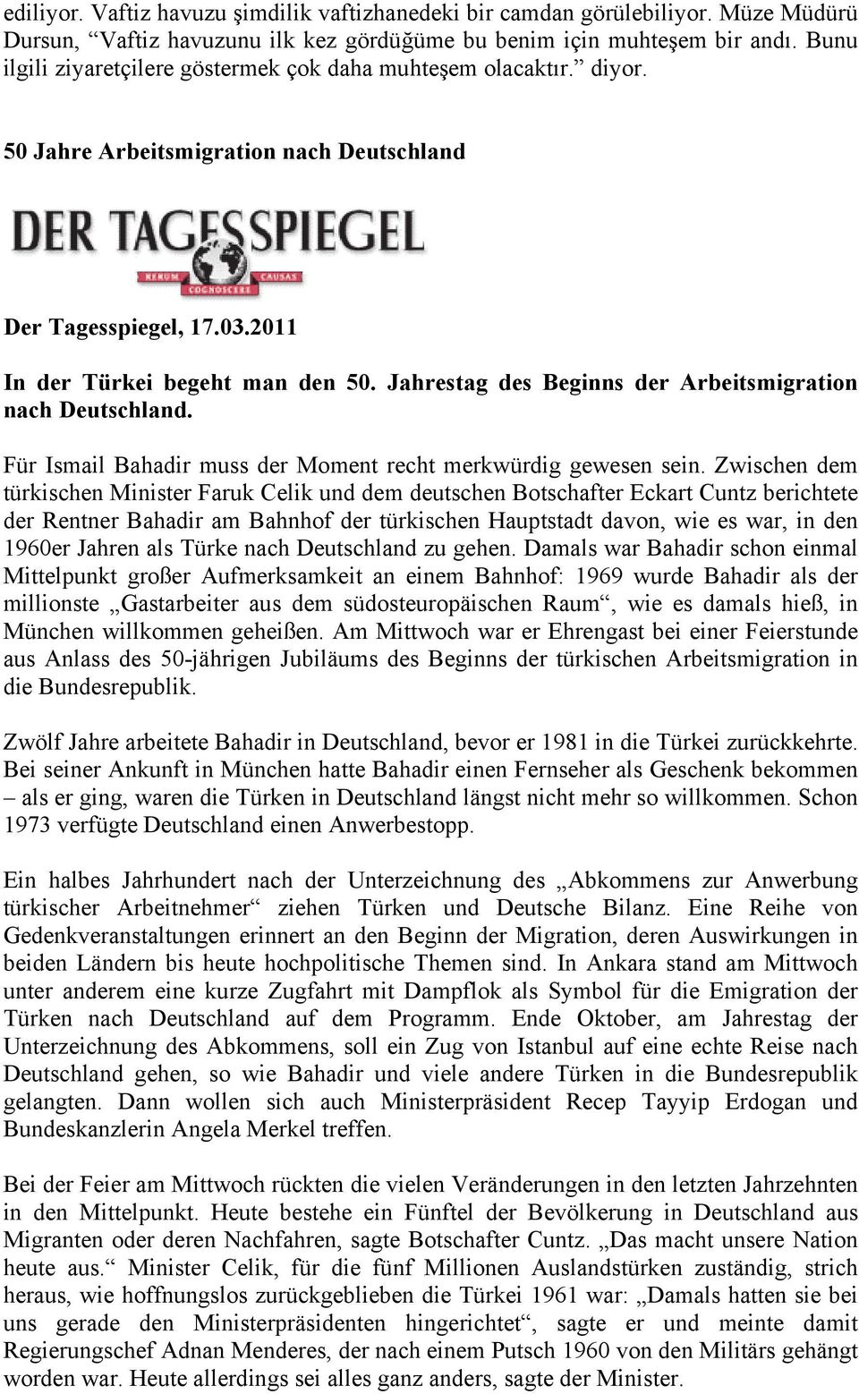 Jahrestag des Beginns der Arbeitsmigration nach Deutschland. Für Ismail Bahadir muss der Moment recht merkwürdig gewesen sein.