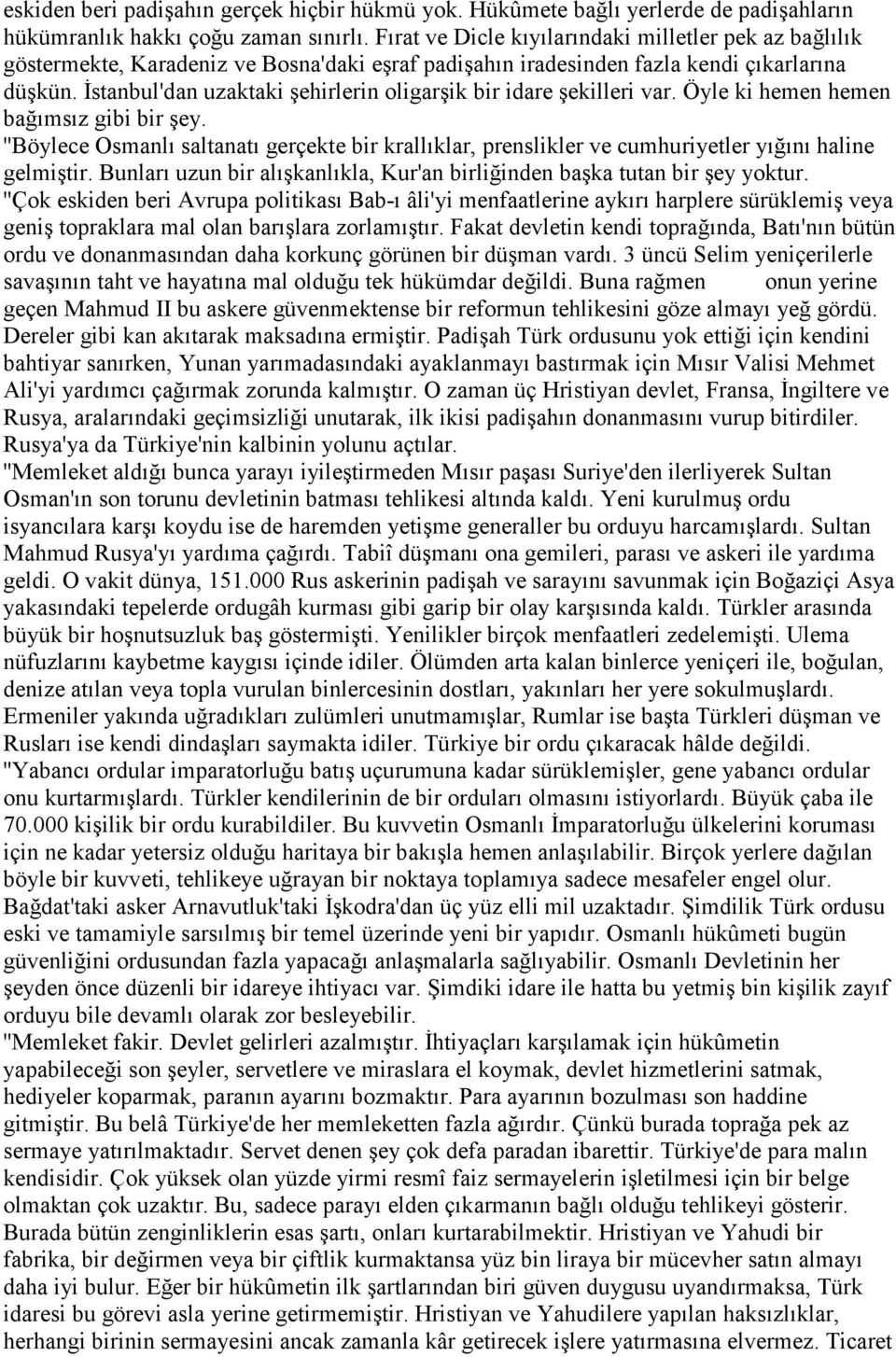 Đstanbul'dan uzaktaki şehirlerin oligarşik bir idare şekilleri var. Öyle ki hemen hemen bağımsız gibi bir şey.