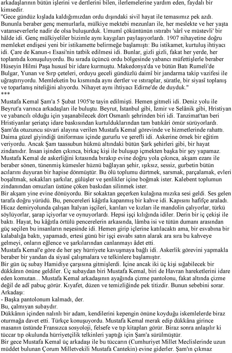 Genç mülkiyeliler bizimle aynı kaygıları paylaşıyorlardı. 1907 nihayetine doğru memleket endişesi yeni bir istikamette belirmeğe başlamıştı: Bu istikamet, kurtuluş ihtiyacı idi.