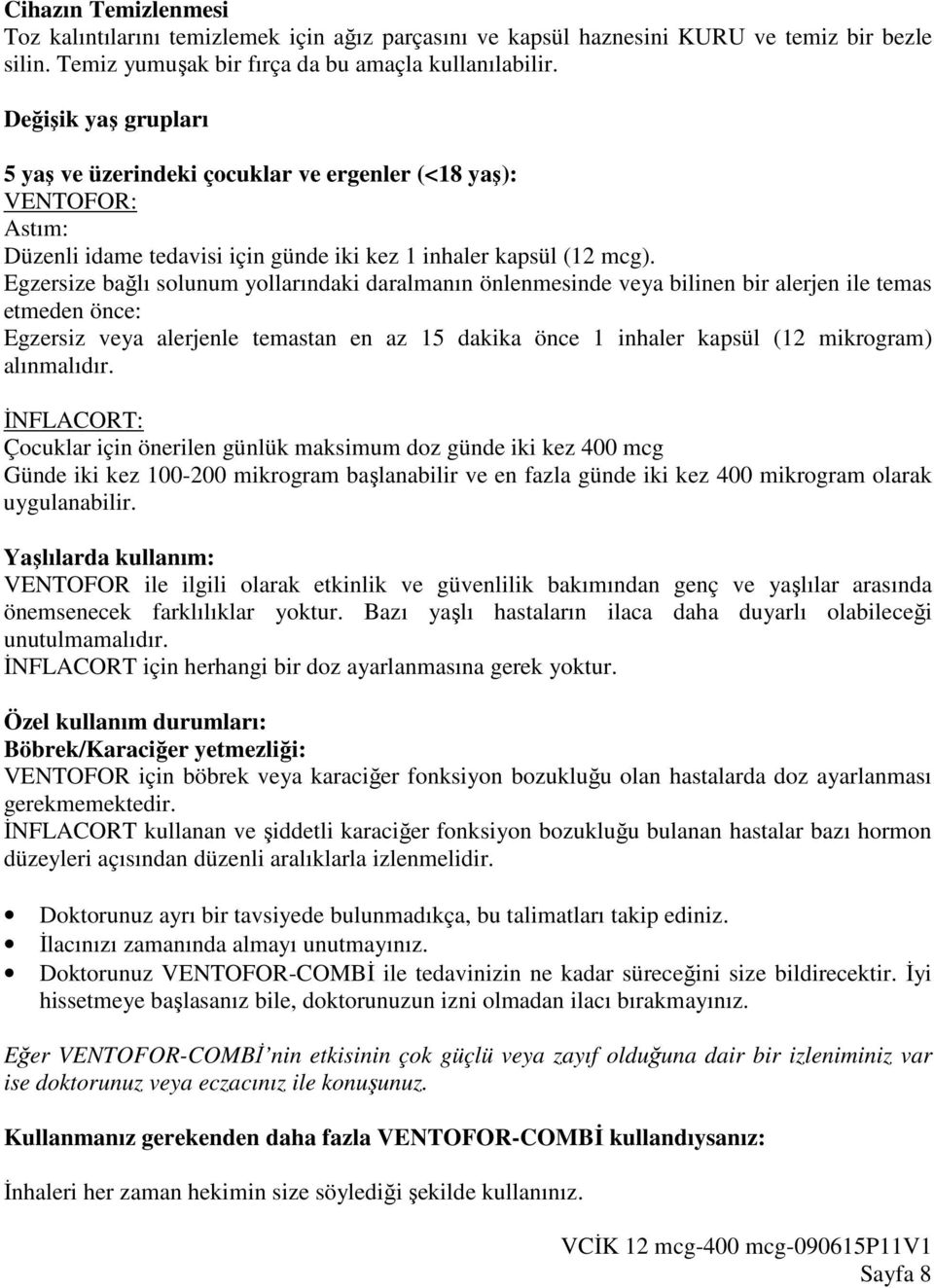 Egzersize bağlı solunum yollarındaki daralmanın önlenmesinde veya bilinen bir alerjen ile temas etmeden önce: Egzersiz veya alerjenle temastan en az 15 dakika önce 1 inhaler kapsül (12 mikrogram)