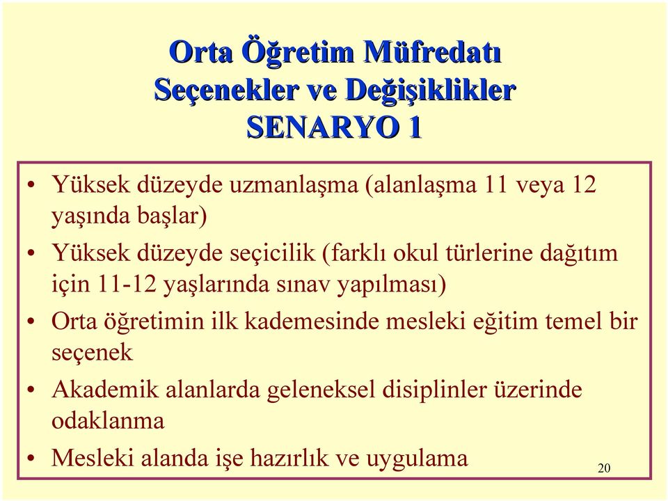 dağıtım için 11-12 yaşlarında sınav yapılması) Orta öğretimin ilk kademesinde mesleki eğitim temel bir