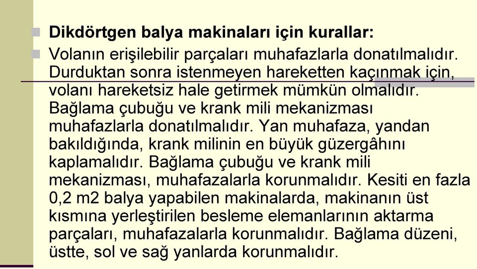 Bağlama çubuğu ve krank mili mekanizması muhafazlarla donatılmalıdır. Yan muhafaza, yandan bakıldığında, krank milinin en büyük güzergâhını kaplamalıdır.