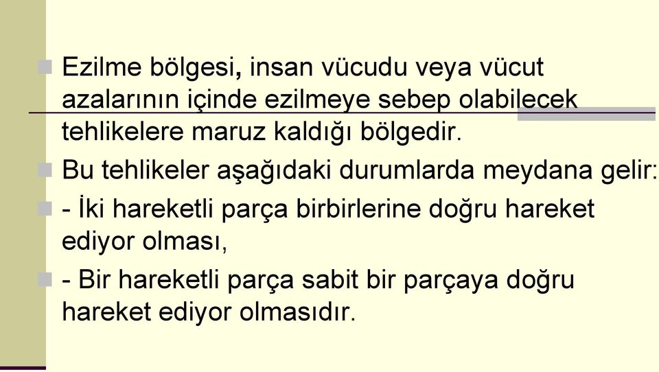 Bu tehlikeler aşağıdaki durumlarda meydana gelir: - İki hareketli parça