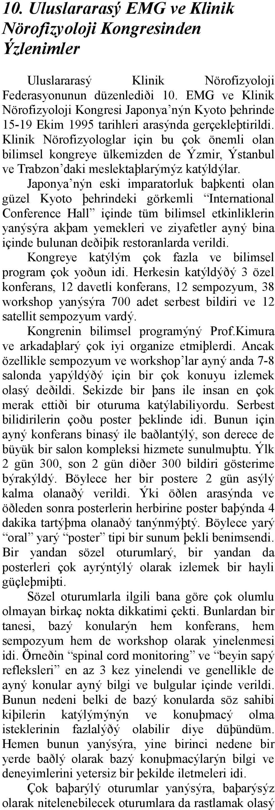 Klinik Nörofizyologlar için bu çok önemli olan bilimsel kongreye ülkemizden de Ýzmir, Ýstanbul ve Trabzon daki meslektaþlarýmýz katýldýlar.
